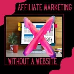 Affiliate Marketing Without A Website